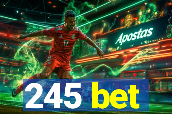 245 bet